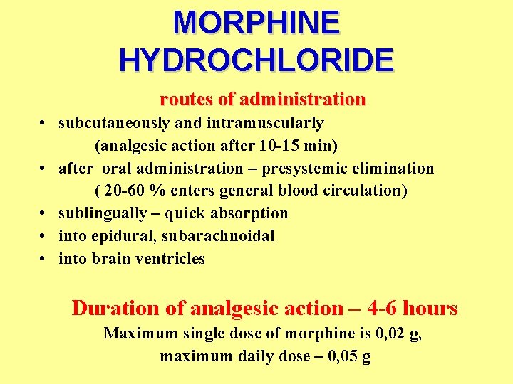 MORPHINE HYDROCHLORIDE routes of administration • subcutaneously and intramuscularly (analgesic action after 10 -15