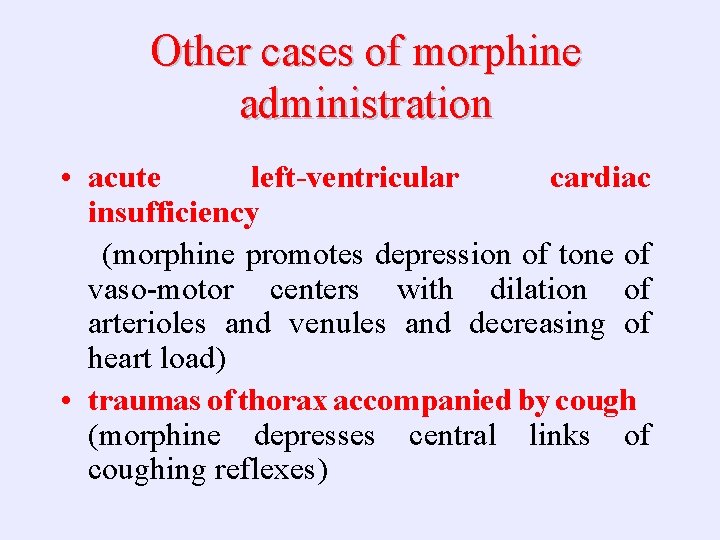 Other cases of morphine administration • acute left-ventricular cardiac insufficiency (morphine promotes depression of