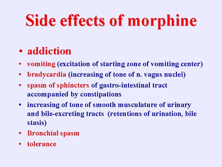 Side effects of morphine • addiction • vomiting (excitation of starting zone of vomiting