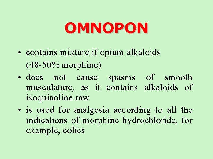 OMNOPON • contains mixture if opium alkaloids (48 -50% morphine) • does not cause