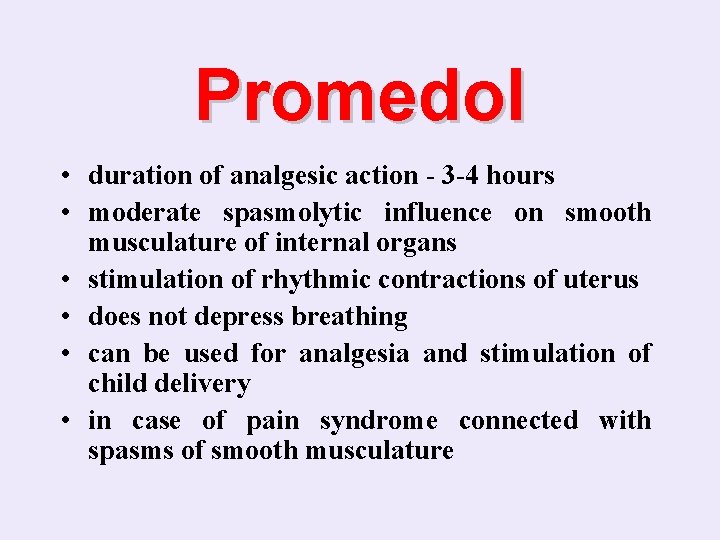 Promedol • duration of analgesic action - 3 -4 hours • moderate spasmolytic influence