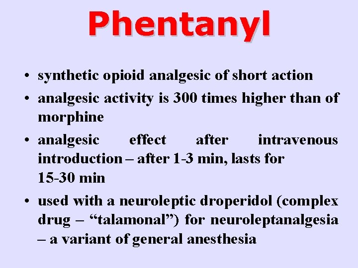 Phentanyl • synthetic opioid analgesic of short action • analgesic activity is 300 times