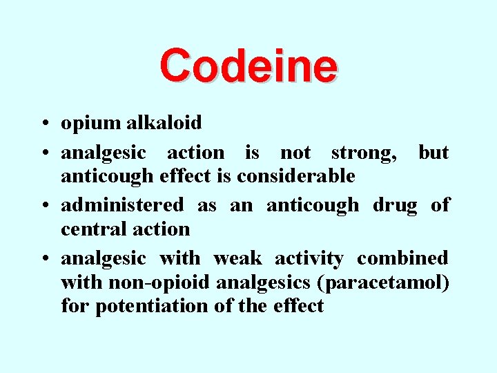 Codeine • opium alkaloid • analgesic action is not strong, but anticough effect is