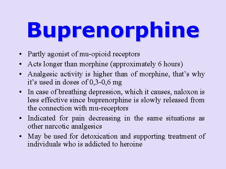 Buprenorphine • Partly agonist of mu-opioid receptors • Acts longer than morphine (approximately 6