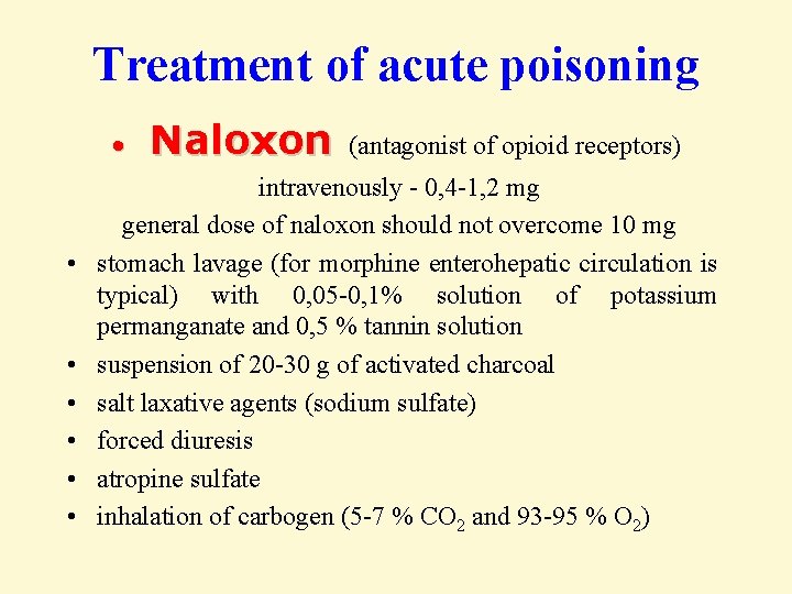 Treatment of acute poisoning • • Naloxon (antagonist of opioid receptors) intravenously - 0,