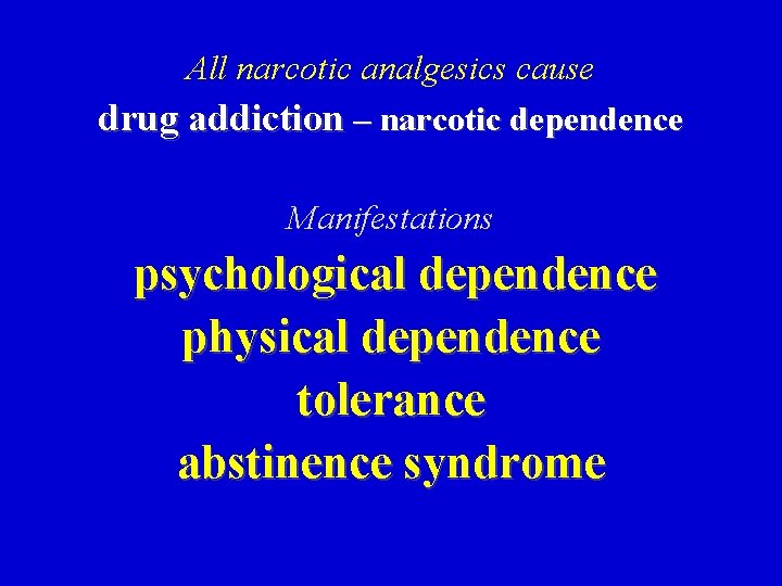 All narcotic analgesics cause drug addiction – narcotic dependence Manifestations psychological dependence physical dependence