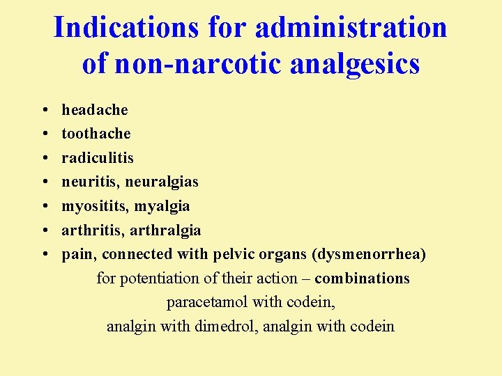 Indications for administration of non-narcotic analgesics • • headache toothache radiculitis neuritis, neuralgias myositits,