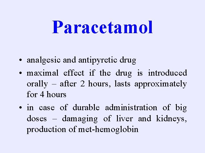 Paracetamol • analgesic and antipyretic drug • maximal effect if the drug is introduced
