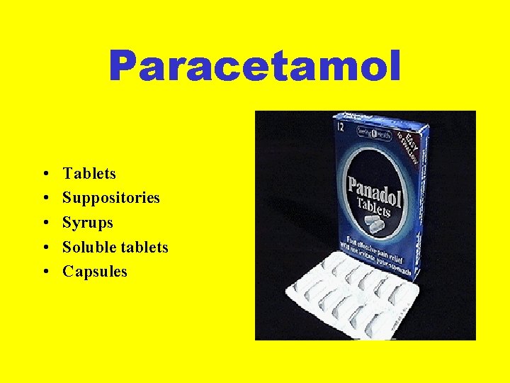 Paracetamol • • • Tablets Suppositories Syrups Soluble tablets Capsules 