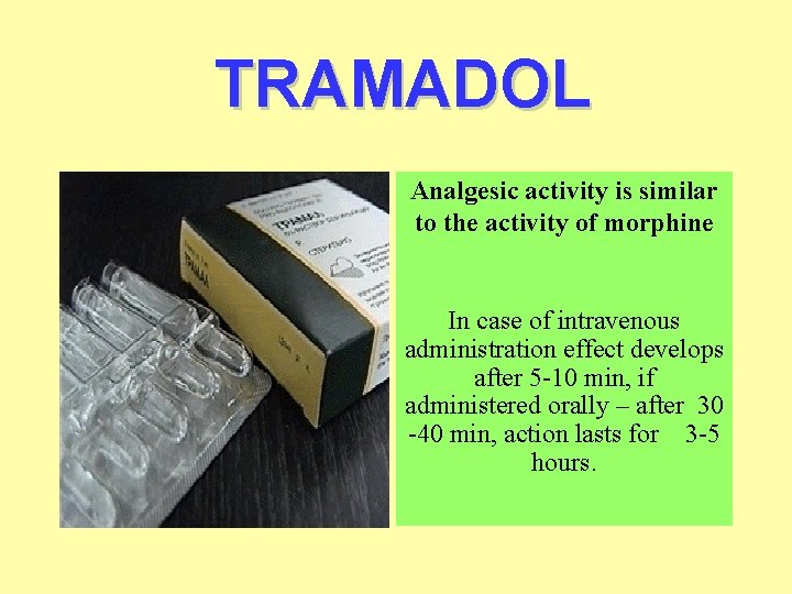 TRAMADOL Analgesic activity is similar to the activity of morphine In case of intravenous