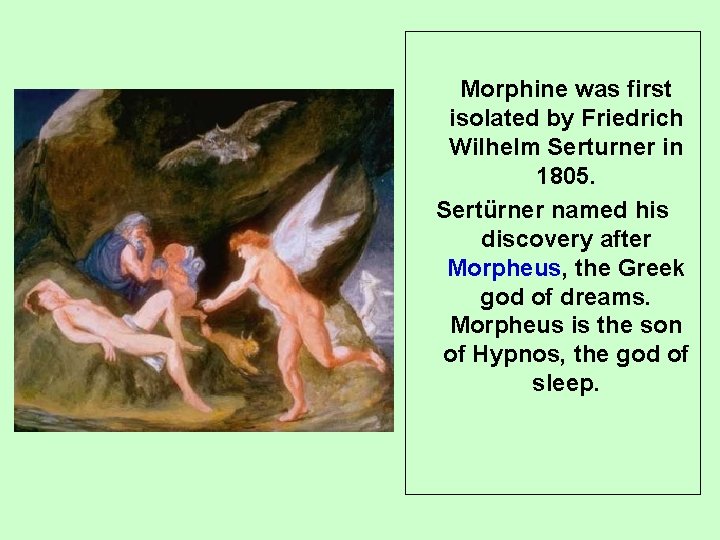 Morphine was first isolated by Friedrich Wilhelm Serturner in 1805. Sertürner named his discovery