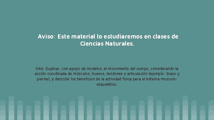 Aviso: Este material lo estudiaremos en clases de Ciencias Naturales. OA 6: Explicar, con