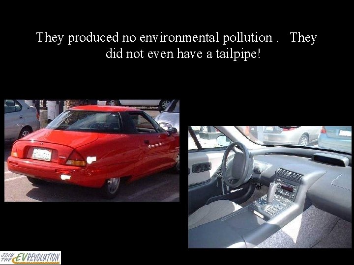 They produced no environmental pollution. They did not even have a tailpipe! 