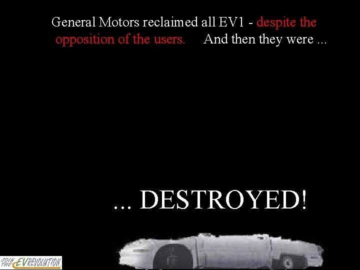 General Motors reclaimed all EV 1 - despite the opposition of the users. And