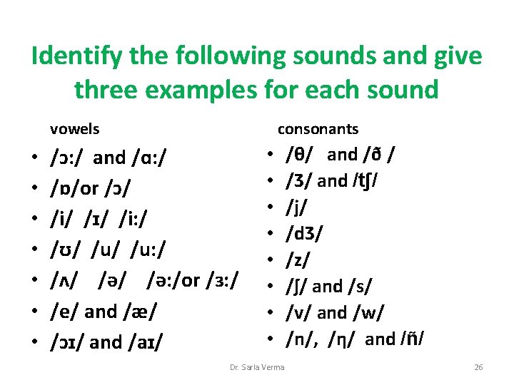Identify the following sounds and give three examples for each sound vowels • • Identify the following sounds and give three examples for each sound vowels • •