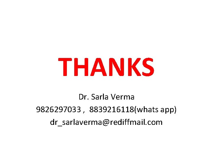 THANKS Dr. Sarla Verma 9826297033 , 8839216118(whats app) dr_sarlaverma@rediffmail. com THANKS Dr. Sarla Verma 9826297033 , 8839216118(whats app) dr_sarlaverma@rediffmail. com