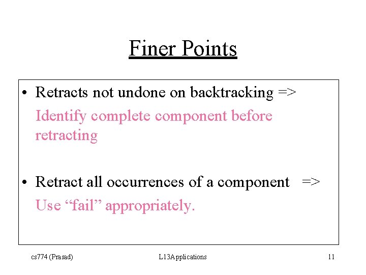 Finer Points • Retracts not undone on backtracking => Identify complete component before retracting