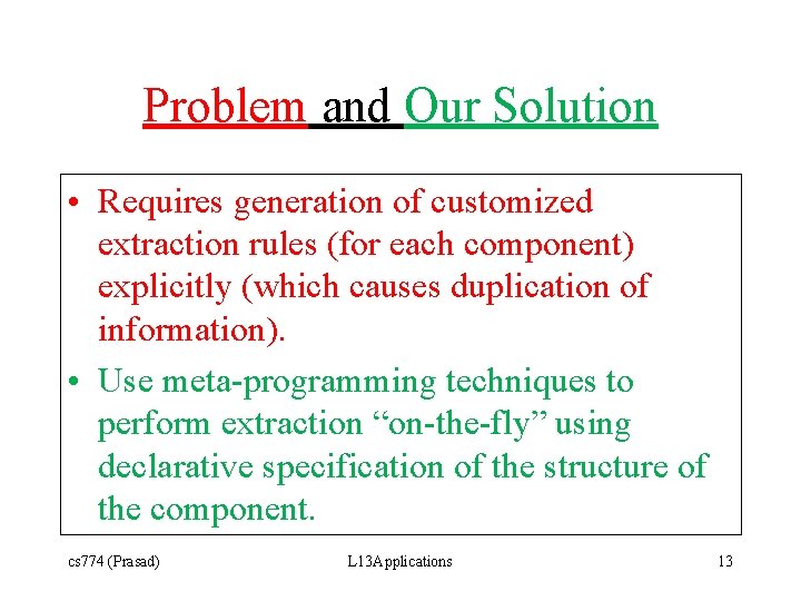 Problem and Our Solution • Requires generation of customized extraction rules (for each component)