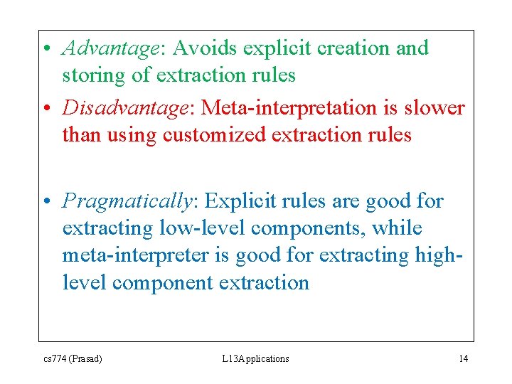  • Advantage: Avoids explicit creation and storing of extraction rules • Disadvantage: Meta-interpretation