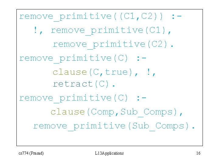 remove_primitive((C 1, C 2)) : !, remove_primitive(C 1), remove_primitive(C 2). remove_primitive(C) : clause(C, true),