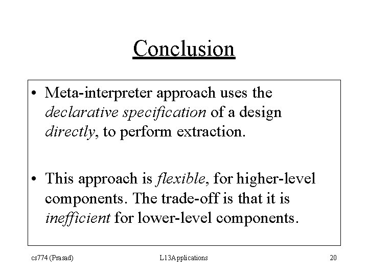 Conclusion • Meta-interpreter approach uses the declarative specification of a design directly, to perform
