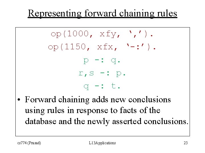 Representing forward chaining rules op(1000, xfy, ‘, ’). op(1150, xfx, ‘-: ’). p -: