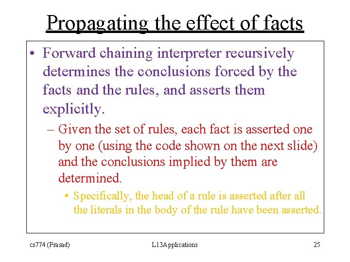 Propagating the effect of facts • Forward chaining interpreter recursively determines the conclusions forced