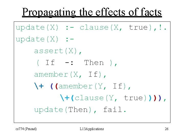 Propagating the effects of facts update(X) : - clause(X, true), !. update(X) : assert(X),