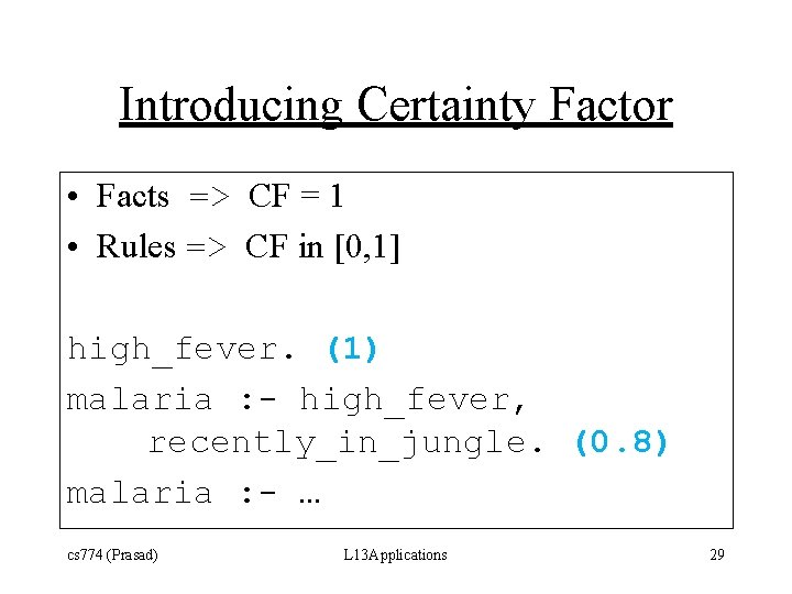 Introducing Certainty Factor • Facts => CF = 1 • Rules => CF in