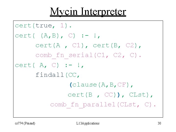 Mycin Interpreter cert(true, 1). cert( (A, B), C) : - !, cert(A , C