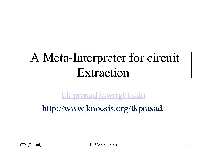 A Meta-Interpreter for circuit Extraction t. k. prasad@wright. edu http: //www. knoesis. org/tkprasad/ cs