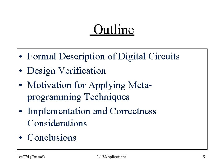 Outline • Formal Description of Digital Circuits • Design Verification • Motivation for Applying