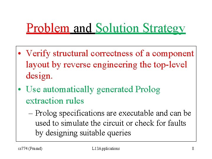 Problem and Solution Strategy • Verify structural correctness of a component layout by reverse