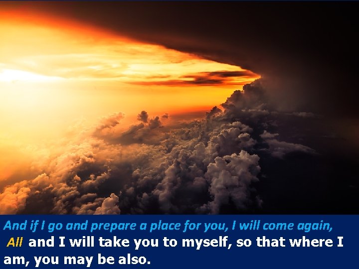 And if I go and prepare a place for you, I will come again,