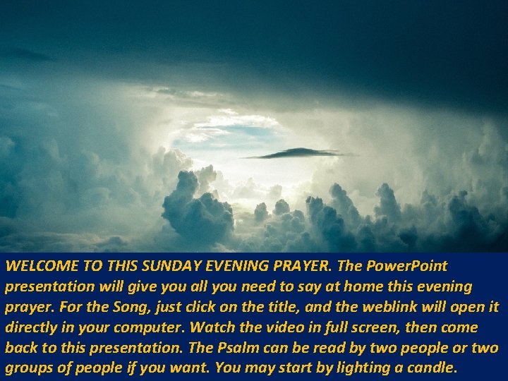 WELCOME TO THIS SUNDAY EVENING PRAYER. The Power. Point presentation will give you all