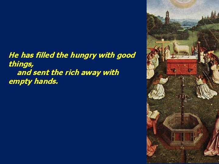He has filled the hungry with good things, and sent the rich away with