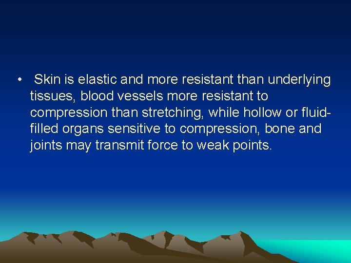  • Skin is elastic and more resistant than underlying tissues, blood vessels more