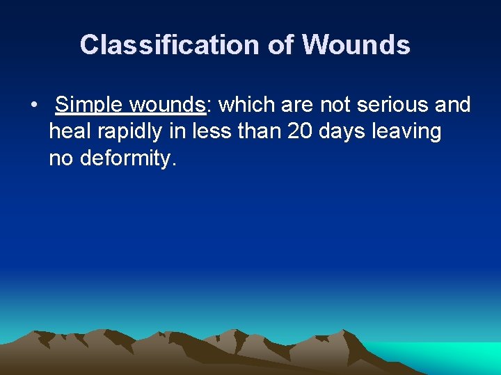 Classification of Wounds • Simple wounds: which are not serious and heal rapidly in