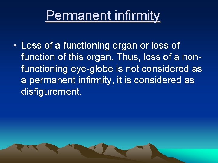 Permanent infirmity • Loss of a functioning organ or loss of function of this