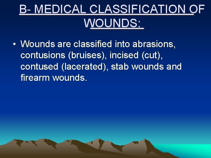B- MEDICAL CLASSIFICATION OF WOUNDS: • Wounds are classified into abrasions, contusions (bruises), incised