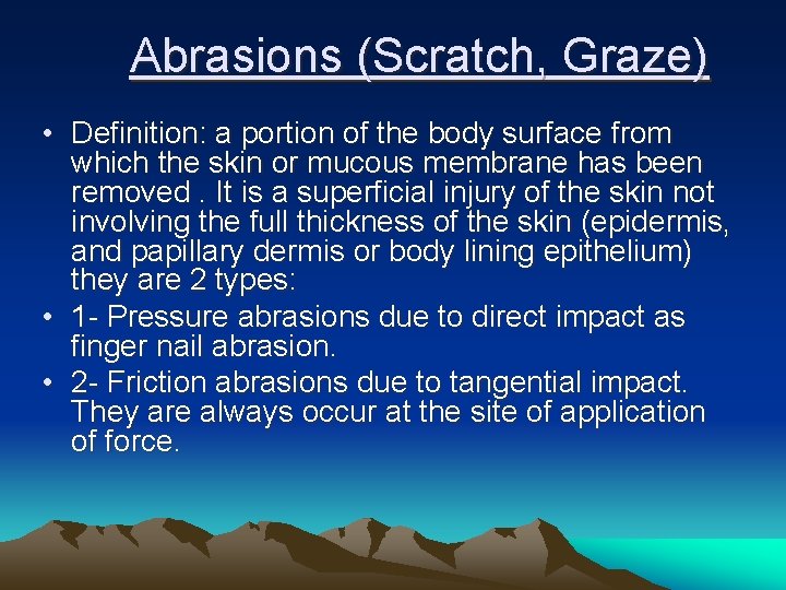 Abrasions (Scratch, Graze) • Definition: a portion of the body surface from which the