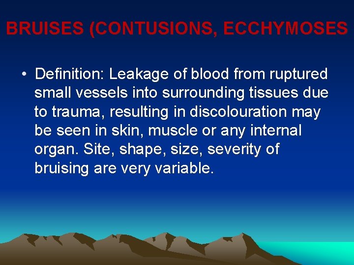 BRUISES (CONTUSIONS, ECCHYMOSES • Definition: Leakage of blood from ruptured small vessels into surrounding