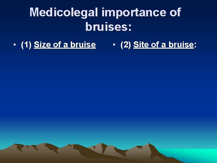 Medicolegal importance of bruises: • (1) Size of a bruise • (2) Site of