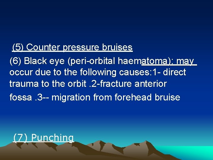 (5) Counter pressure bruises (6) Black eye (peri-orbital haematoma): may occur due to the
