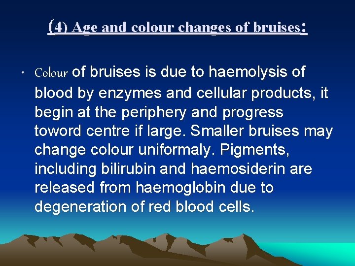 (4) Age and colour changes of bruises: • Colour of bruises is due to