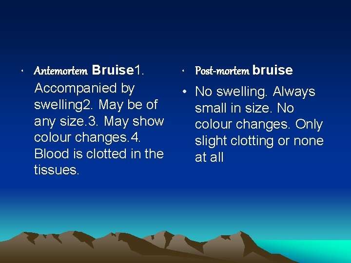  • Antemortem Bruise 1. Accompanied by swelling 2. May be of any size.