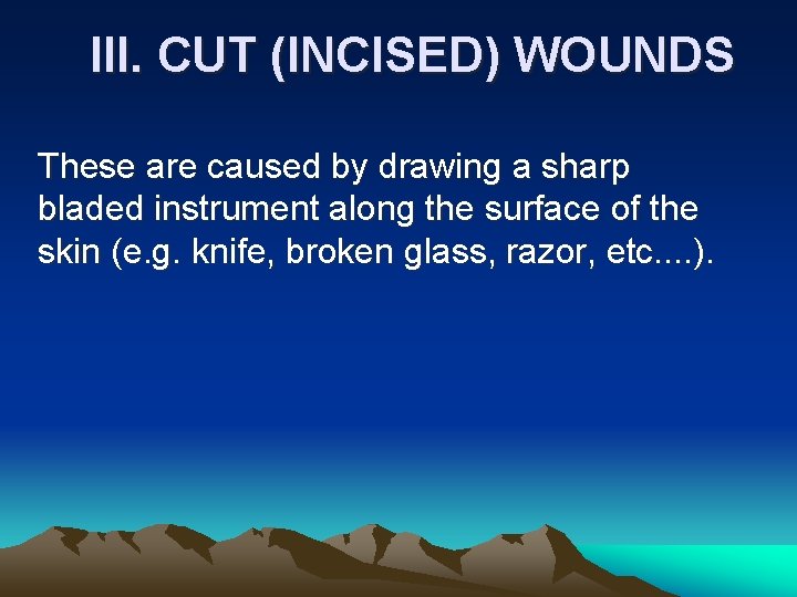 III. CUT (INCISED) WOUNDS These are caused by drawing a sharp bladed instrument along