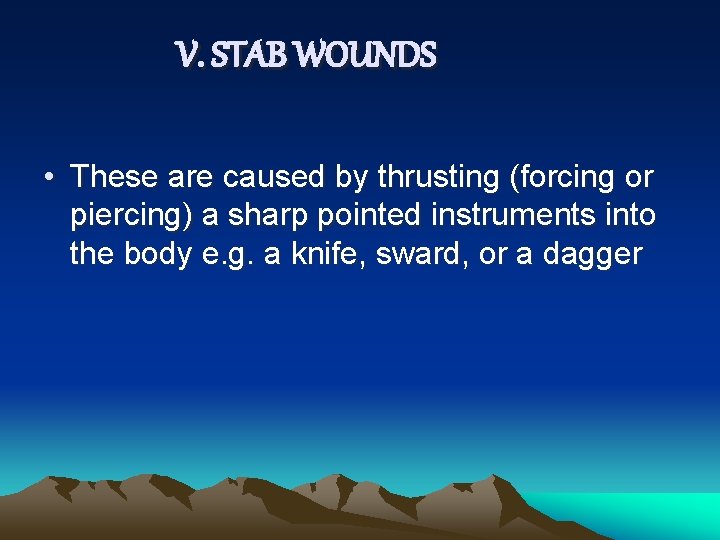 V. STAB WOUNDS • These are caused by thrusting (forcing or piercing) a sharp