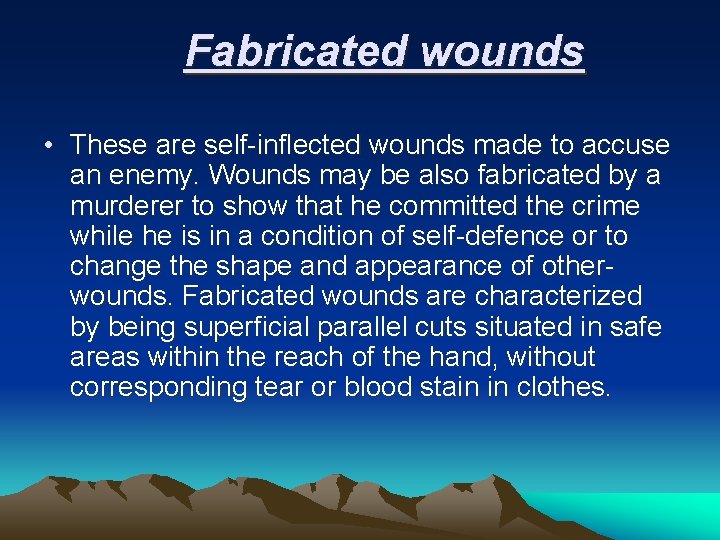 Fabricated wounds • These are self-inflected wounds made to accuse an enemy. Wounds may