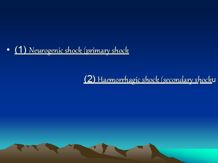  • (1) Neurogenic shock (primary shock (2) Haemorrhagic shock (secondary shocku 